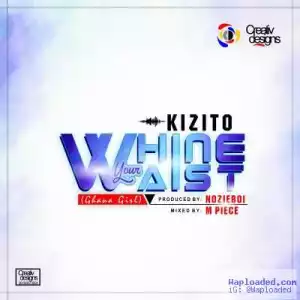 Kizito - Whine Your Waist